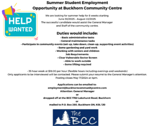Student Help wanted. June 30 - August 22/2025. 35 hours per week, $18.00 per hour. Deadline for applications is May 21 at 4pm. Email to employment@buckhorncommunitycentre.com or drop off to BCC
